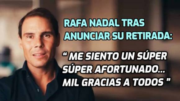 Rafa Nadal tras anunciar su retirada: Me siento un sper sper afortunado